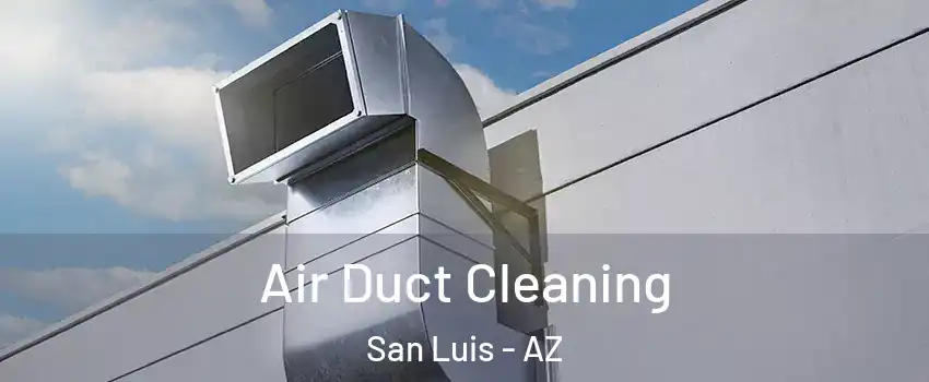  Air Duct Cleaning San Luis - AZ