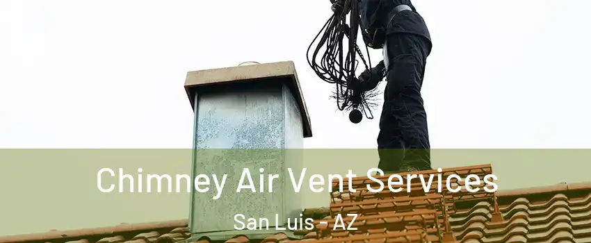  Chimney Air Vent Services San Luis - AZ