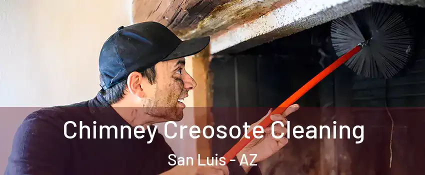  Chimney Creosote Cleaning San Luis - AZ