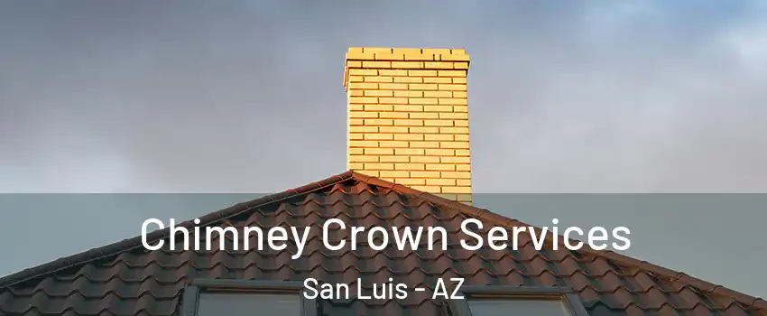 Chimney Crown Services San Luis - AZ