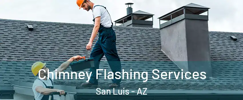 Chimney Flashing Services San Luis - AZ