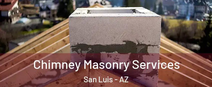  Chimney Masonry Services San Luis - AZ