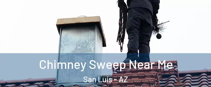  Chimney Sweep Near Me San Luis - AZ