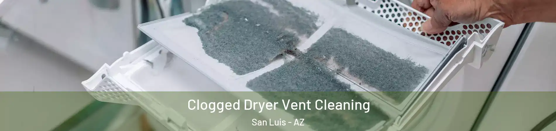  Clogged Dryer Vent Cleaning San Luis - AZ