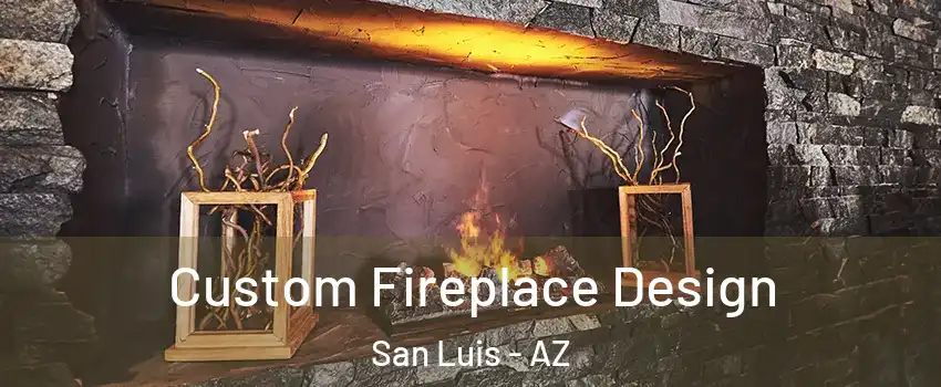  Custom Fireplace Design San Luis - AZ