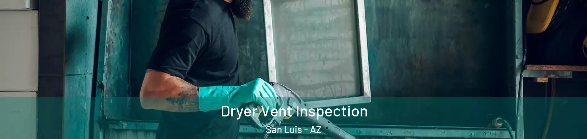  Dryer Vent Inspection San Luis - AZ
