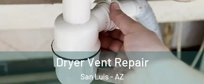 Dryer Vent Repair San Luis - AZ