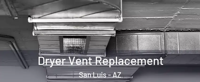  Dryer Vent Replacement San Luis - AZ