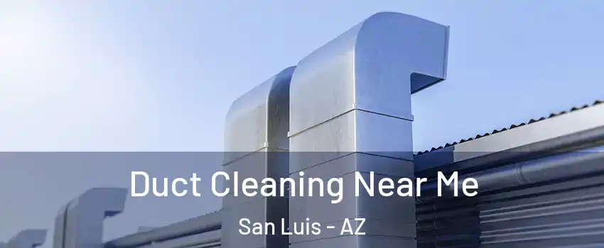  Duct Cleaning Near Me San Luis - AZ