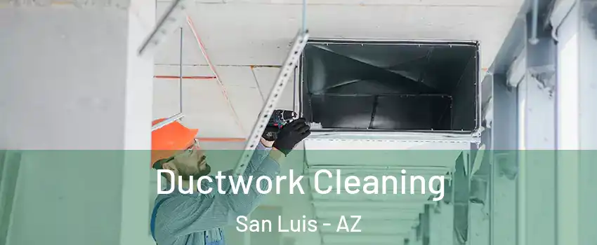  Ductwork Cleaning San Luis - AZ