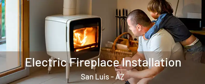  Electric Fireplace Installation San Luis - AZ