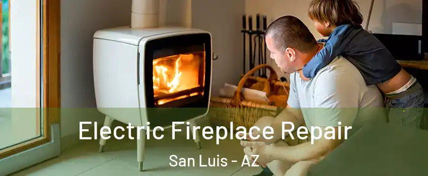  Electric Fireplace Repair San Luis - AZ
