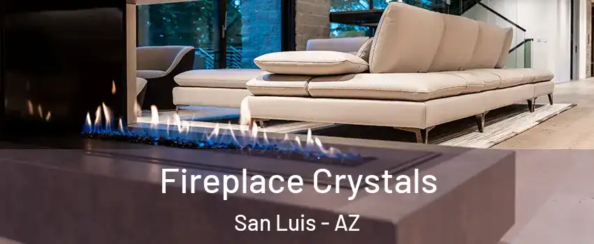  Fireplace Crystals San Luis - AZ