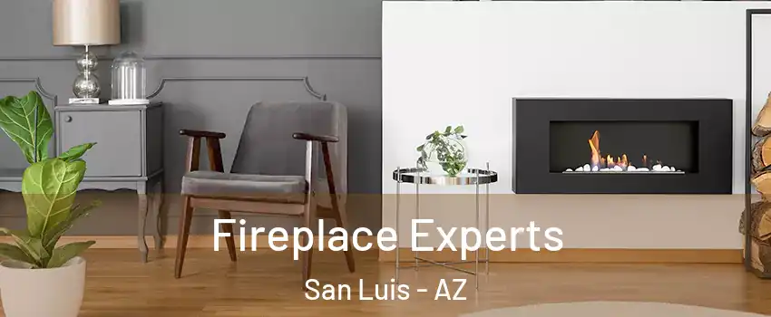  Fireplace Experts San Luis - AZ