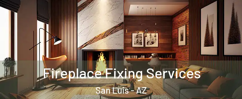  Fireplace Fixing Services San Luis - AZ