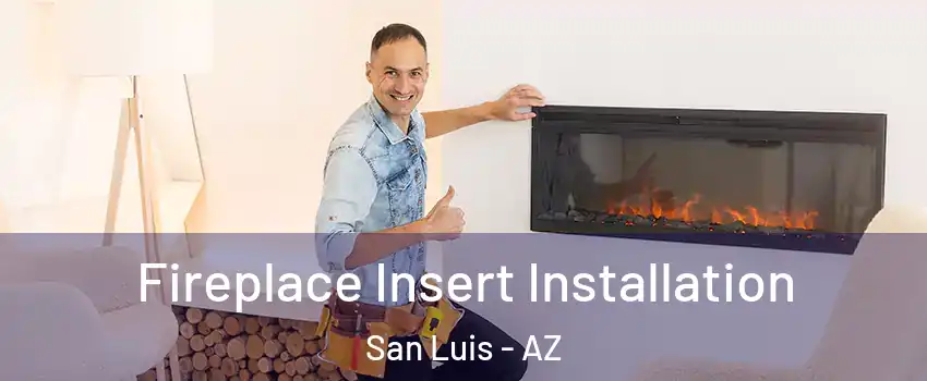  Fireplace Insert Installation San Luis - AZ