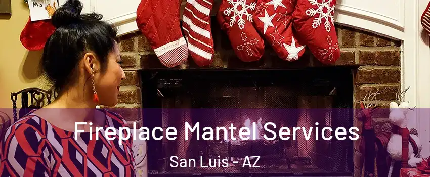  Fireplace Mantel Services San Luis - AZ