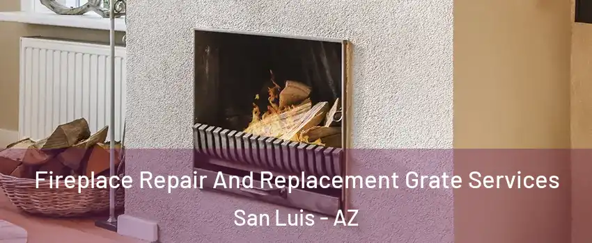  Fireplace Repair And Replacement Grate Services San Luis - AZ