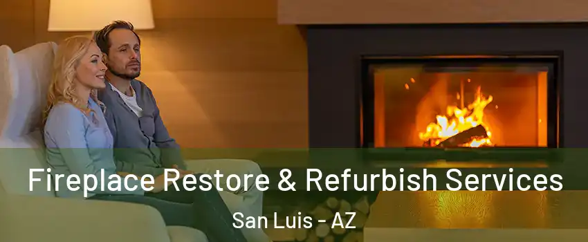  Fireplace Restore & Refurbish Services San Luis - AZ