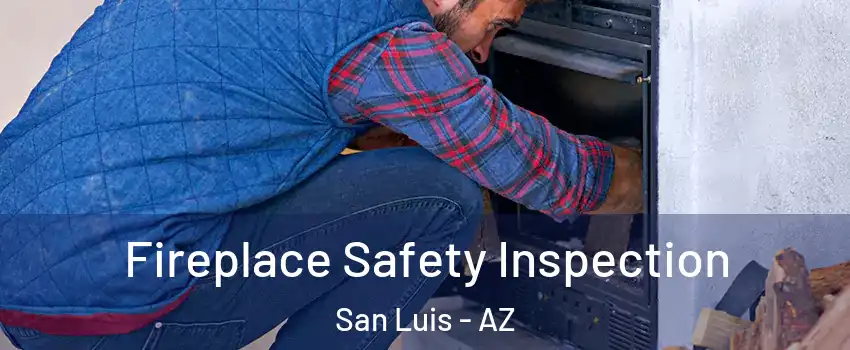  Fireplace Safety Inspection San Luis - AZ