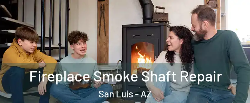  Fireplace Smoke Shaft Repair San Luis - AZ