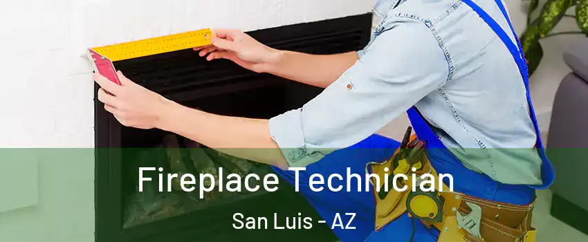Fireplace Technician San Luis - AZ