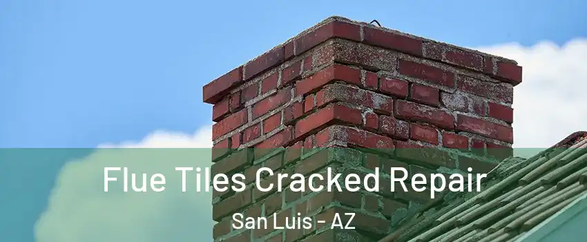 Flue Tiles Cracked Repair San Luis - AZ