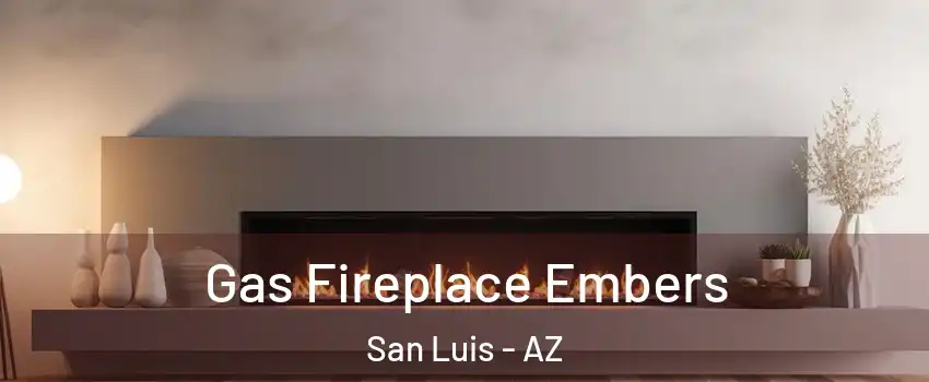  Gas Fireplace Embers San Luis - AZ