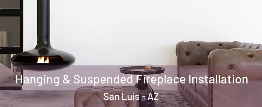  Hanging & Suspended Fireplace Installation San Luis - AZ
