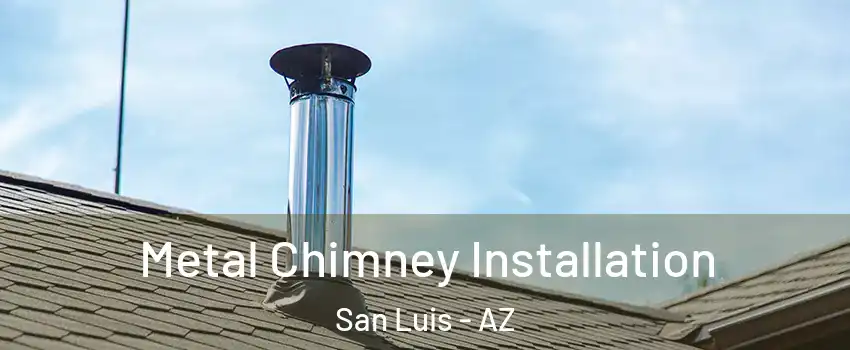  Metal Chimney Installation San Luis - AZ