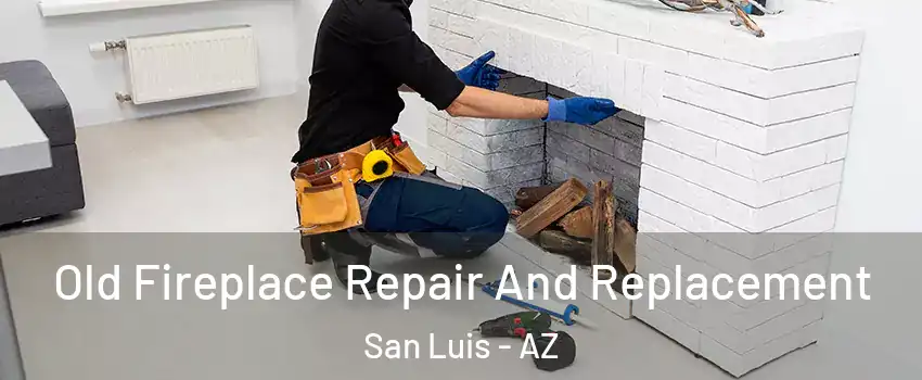  Old Fireplace Repair And Replacement San Luis - AZ
