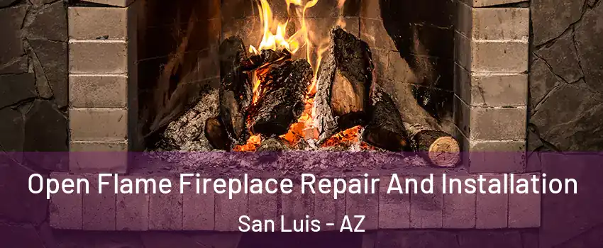  Open Flame Fireplace Repair And Installation San Luis - AZ