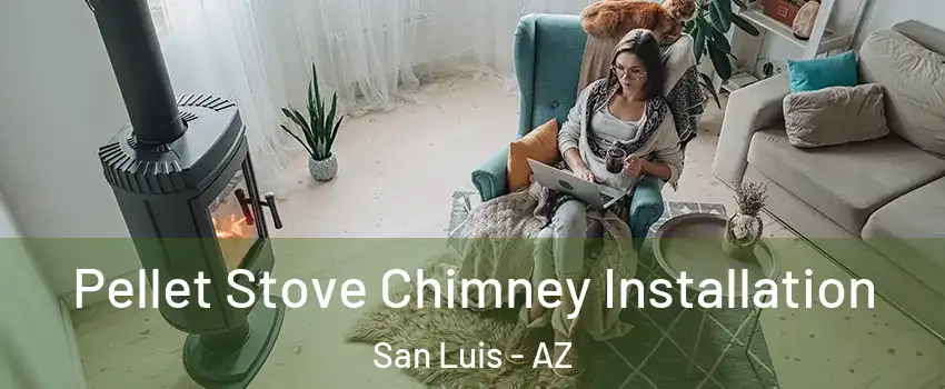  Pellet Stove Chimney Installation San Luis - AZ
