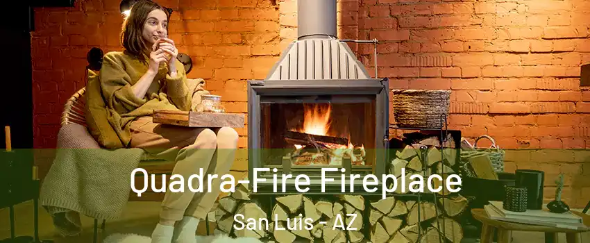  Quadra-Fire Fireplace San Luis - AZ