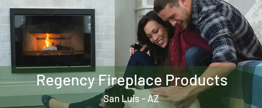 Regency Fireplace Products San Luis - AZ