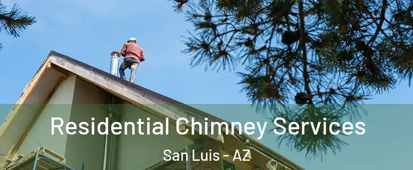  Residential Chimney Services San Luis - AZ