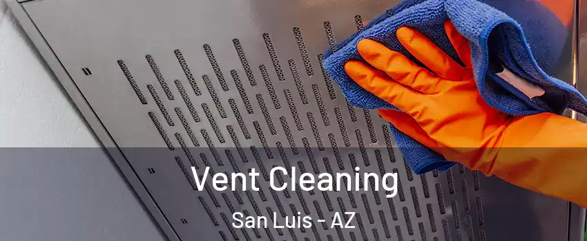  Vent Cleaning San Luis - AZ