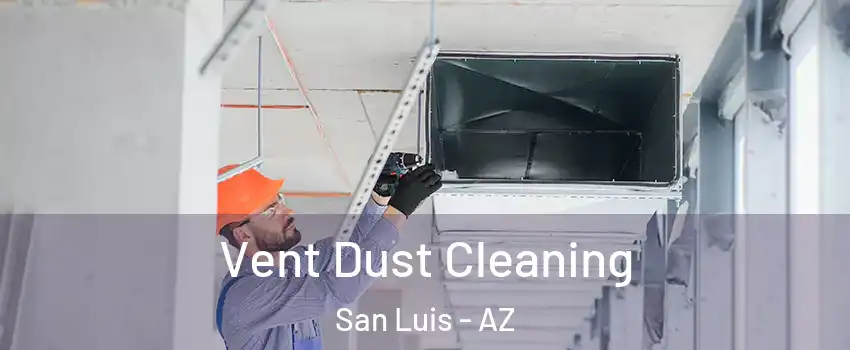  Vent Dust Cleaning San Luis - AZ