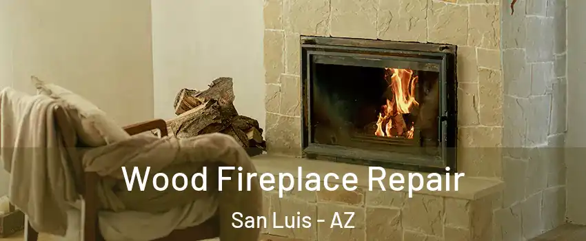  Wood Fireplace Repair San Luis - AZ
