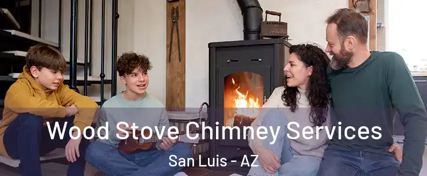  Wood Stove Chimney Services San Luis - AZ