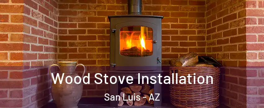  Wood Stove Installation San Luis - AZ
