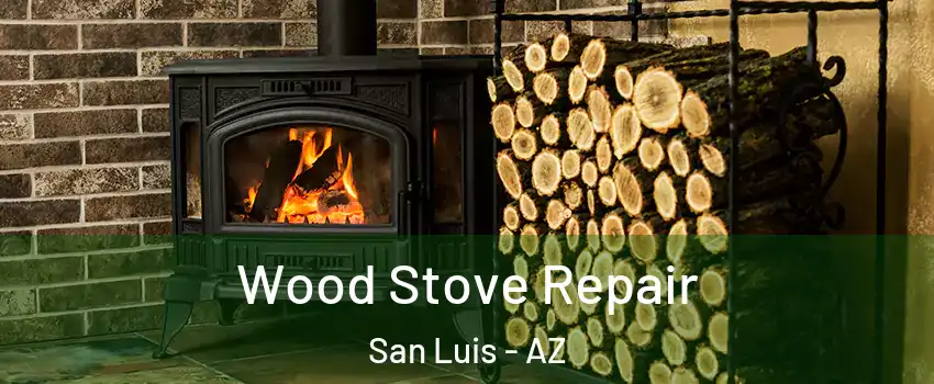  Wood Stove Repair San Luis - AZ
